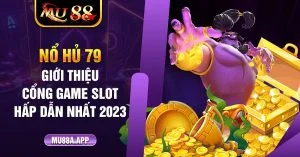 1 No Hu 79 Gioi Thieu Cong Game Slot Hap Dan Nhat 2023